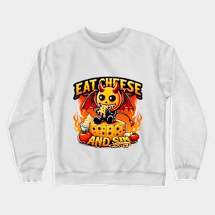 Cheese Demon - Let your cravings guide you to Eat Cheese and Sin Where pleasure reigns supreme Crewneck Sweatshirt